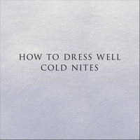 How To Dress Well - Cold Nites (Koreless Remix)