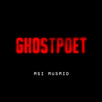 Ghostpoet - MSI MUSMID (Free Download)