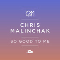  Chris Malinchak   So Good To Me