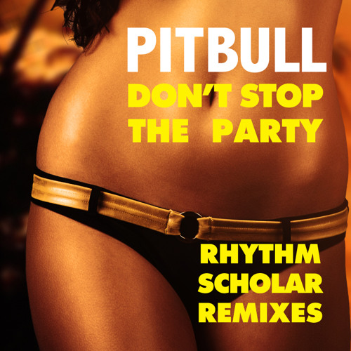 Pitbull - Don't Stop The Party (Rhythm Scholar Razzle Dazzle Remix)