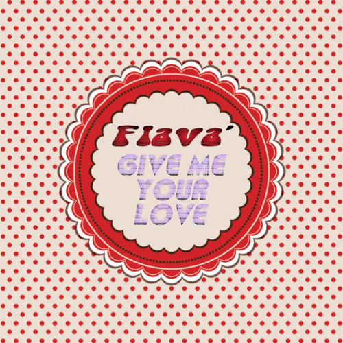 Flava' - Give Me Your Love