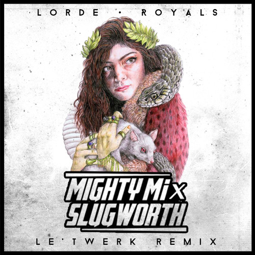 Lorde - Royals (Mighty Mi & Slugworth Le'Twerk Mix)