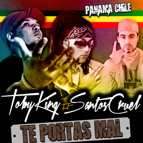 SANTOS CRUEL ft TOBY KING - TE PORTAS MAL