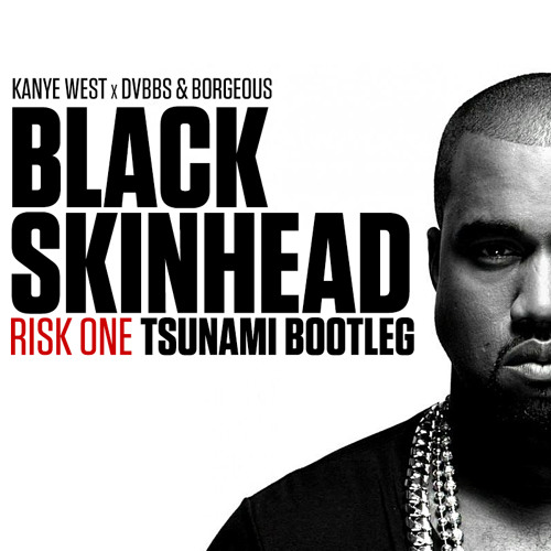 Kanye West x DVBBS & Borgeous - Black Skinhead (Risk One Tsunami Bootleg)