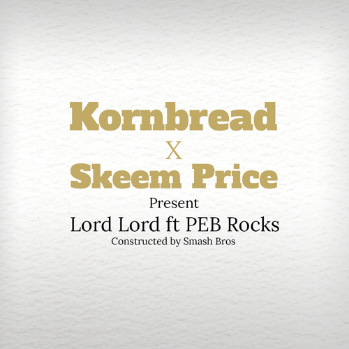 KornBread & Skeem Price (Lord Lord)Featuring PEB Rocks Prod. Smash bros