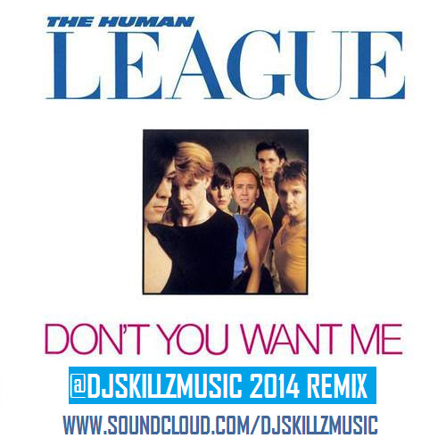 Human League - Don't You Want Me (@DJSkillzMusic 2014 Remix)