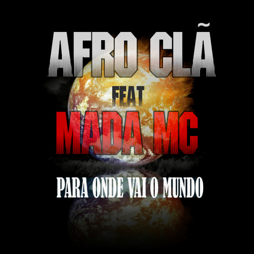 Afro Clã Feat. Mada MC - Para Onde Vai o Mundo