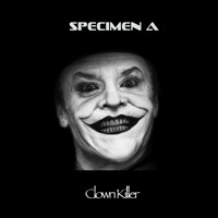 Specimen A - Clown Killer  [Free Download]