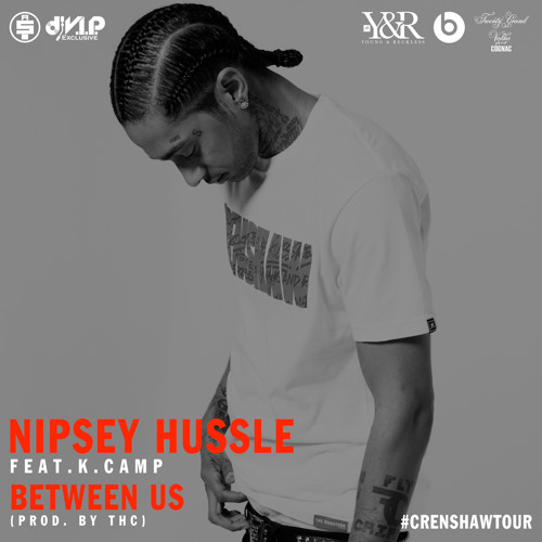 Nipsey Hussle - Between Us feat. K. Camp