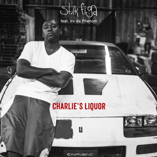 Stik Figa -- Charlies Liquor Feat Irv Da Phenom Prod By Tony Gaines