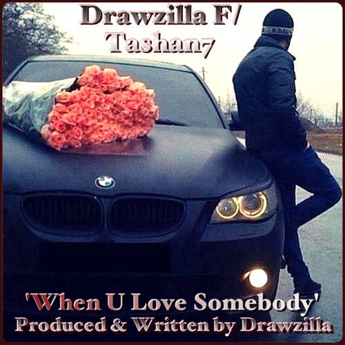 Drawzilla F/ Tashan7 - When U Love Somebody'