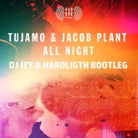 Tujamo & Jacob Plant - All Night (Dj Izy & Hardlight Bootleg)*** BUY BUTTON = FREE DOWNLOAD***