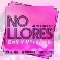 No Llores - Ewy Y La Membresia (Alex Egui Edit)