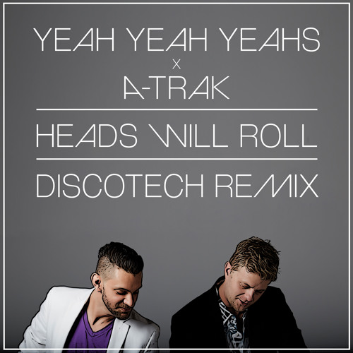 Yeah Yeah Yeahs x ATrak Heads Will Roll [DiscoTech Remix] by