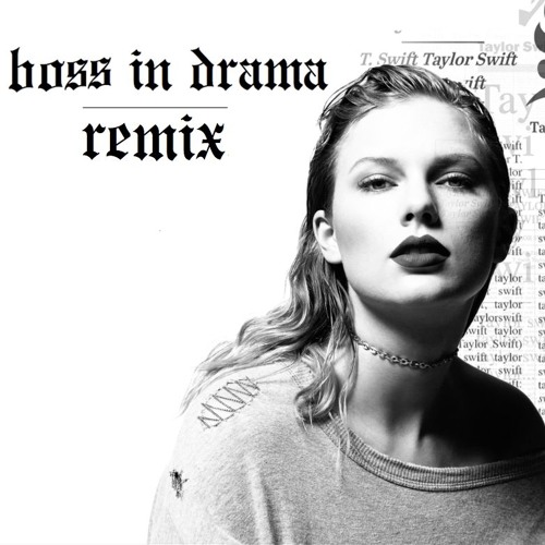 Taylor Swift Lwymmd Boss In Drama Remix By Boss In Drama