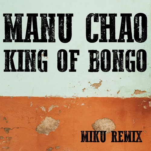 Manu Chao King of Bongo (Miku Remix) by Miku Free download on ToneDen